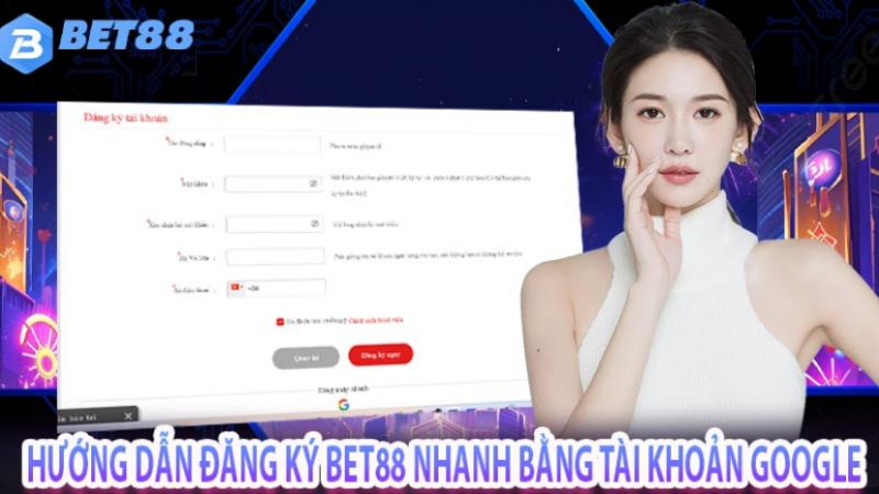 Hướng dẫn đăng ký bet88 nhanh bằng tài khoản google