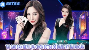 Tại sao bạn nên lựa chọn Bet88 để đăng ký tài khoản
